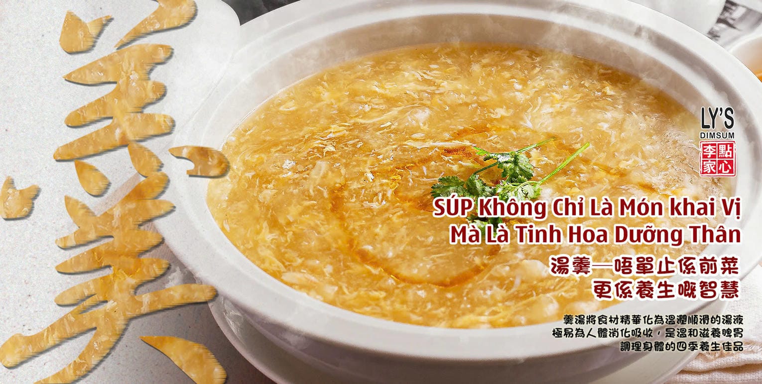 LY'S DIMSUM: SÚP - KHÔNG CHỈ LÀ MÓN KHAI VỊ, MÀ LÀ TINH HOA DƯỠNG THÂN